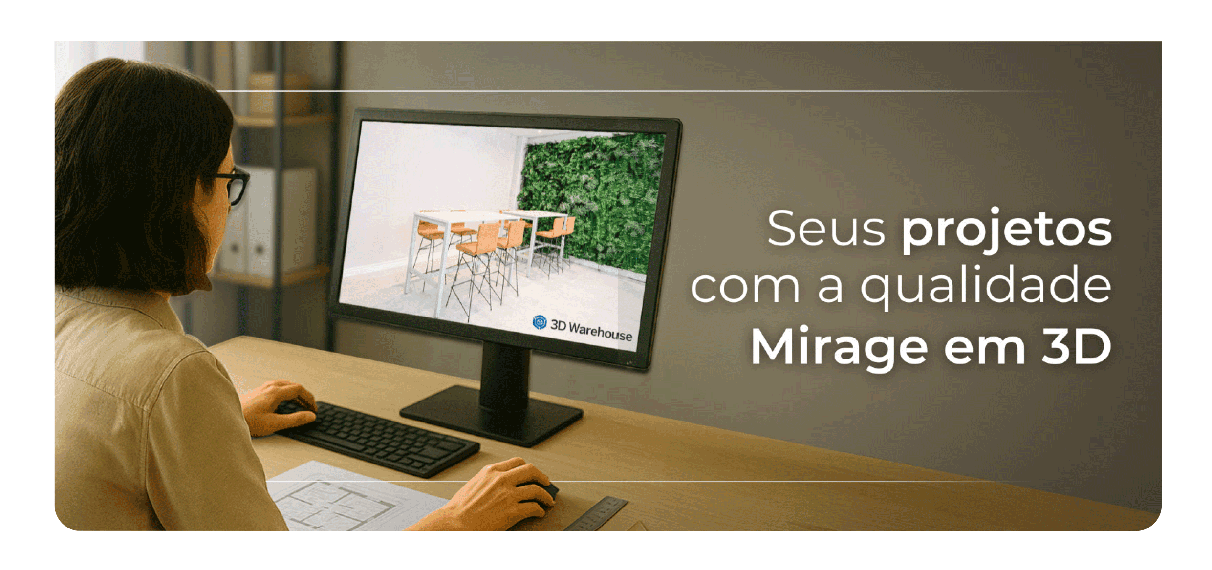 Mirage 3D WAREHOUSE: Tecnologia Que Transforma Seus Projetos Corporativos